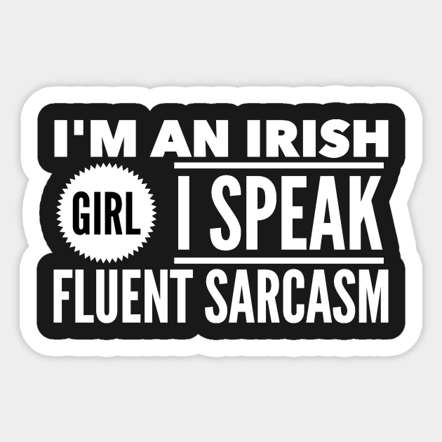 I'm an irish girl I speak fluent sarcasm Sticker by captainmood
